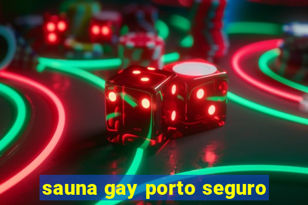 sauna gay porto seguro